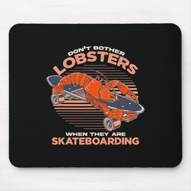 Don't Bother Lobsters When They Are Skateboarding  Mouse Pad (Front)