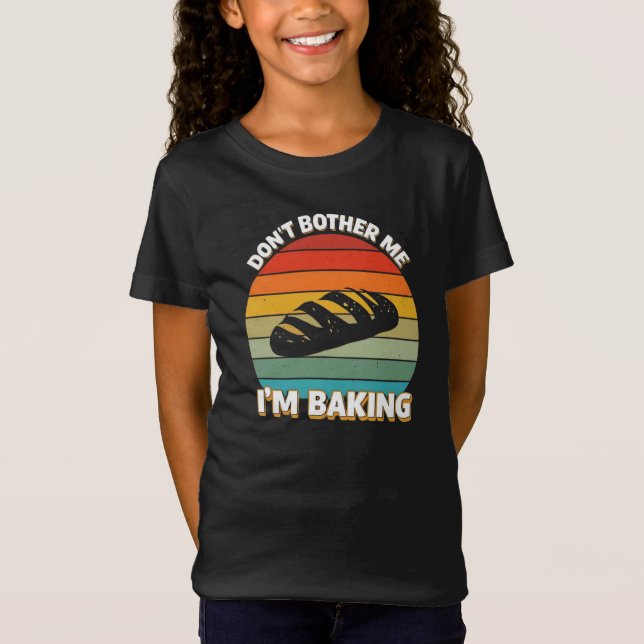 Don't bother me, I'm baking T-Shirt (Front)