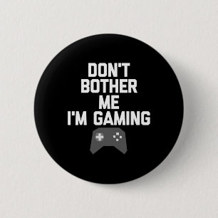 Don't Bother Me I'm Gaming T Shirt For Gamers1 6 Cm Round Badge