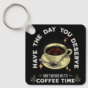don't bother me it's coffee time, funny coffee key ring