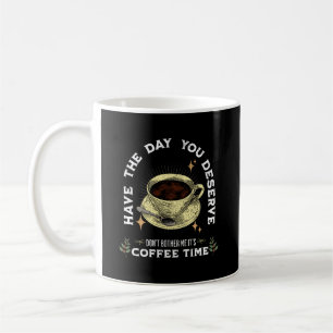 don't bother me it's coffee time, funny coffee mug