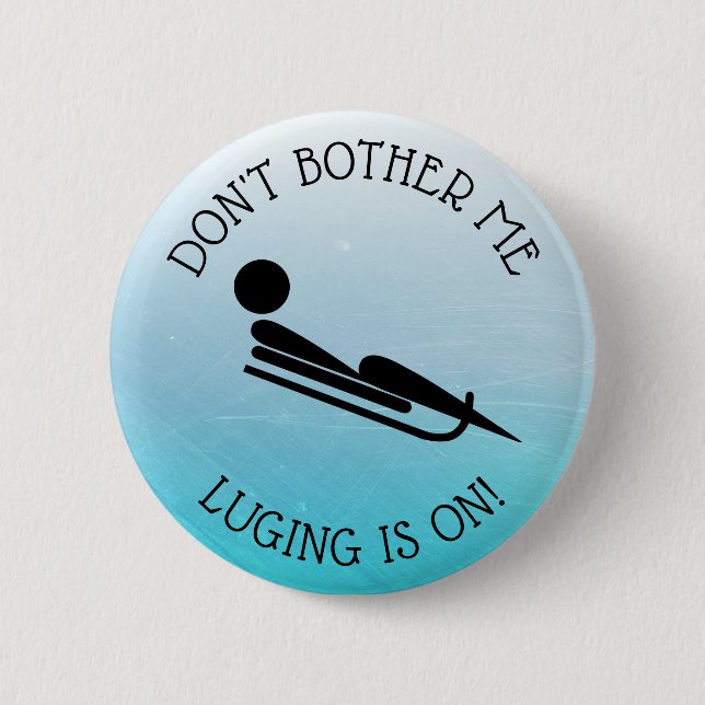Don't Bother Me, Luging is on Humour Button (Front)