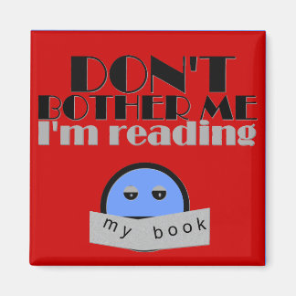 Don't Bother  Me Magnet