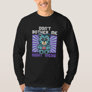 Don't Bother Me Right Meow Cat Whisperer Gamer Gam T-Shirt