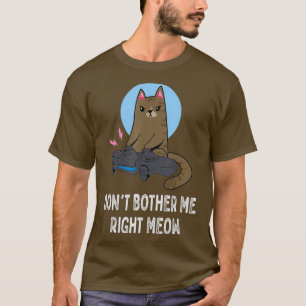 Dont Bother Me Right Meow Funny Video Gamer T-Shirt