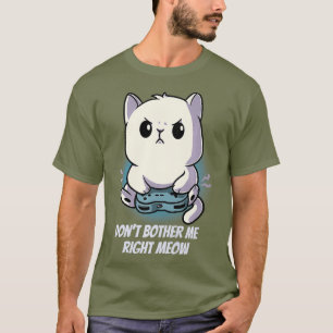 Dont Bother Me Right Meow Kitten Cat Gamer PC T-Shirt