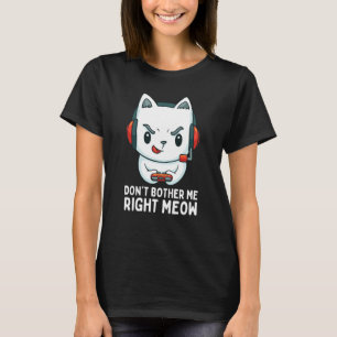 Don't Bother Me Right Meow Video Gamer & Cat T-Shirt