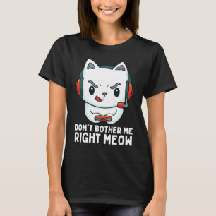 Don't Bother Me Right Meow Video Gamer & Cat T-Shirt