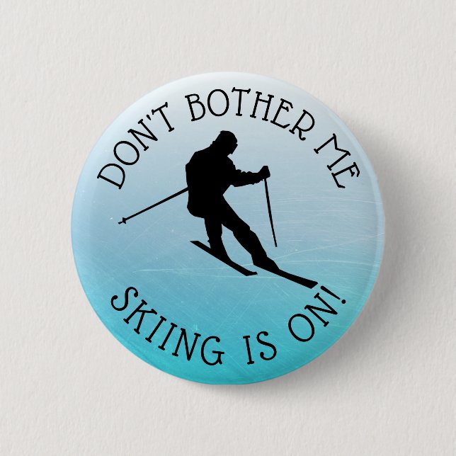 Don't Bother Me Skiing is on Humour Button (Front)