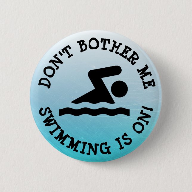 Don't Bother Me, Swimming is on Humour Button (Front)