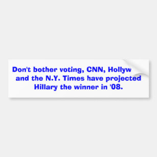 Don't bother voting, CNN, Hollywood and the N.Y... Bumper Sticker