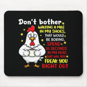 Don't Bother Walking A Mile In My Shoes That Would Mouse Pad