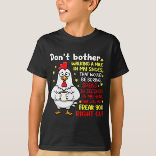 Don't Bother Walking A Mile In My Shoes That Would T-Shirt