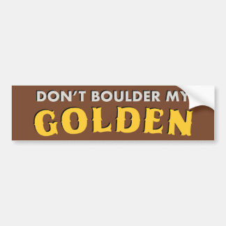 Don't Boulder My Golden Bumper Sticker