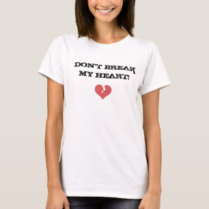Don't break my heart! T-Shirt