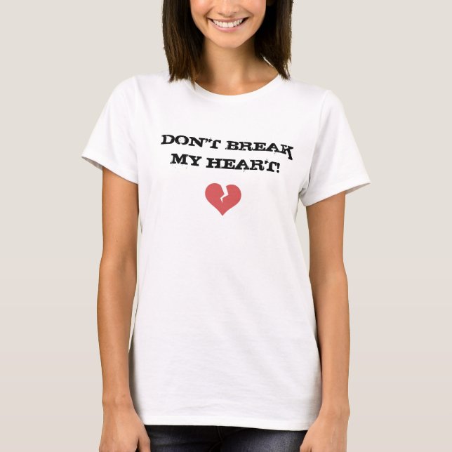 Don't break my heart! T-Shirt (Front)