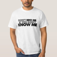 Dont Bro me if you Dont Know me