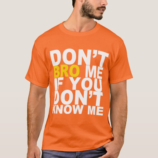 DON'T BRO ME IF YOU DON'T KNOW ME Tee (Front)