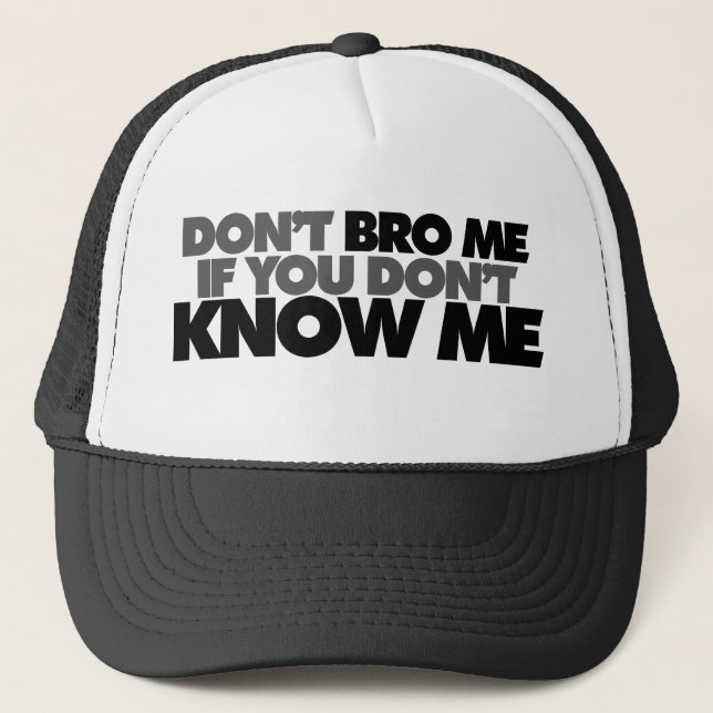 Dont Bro me if you Dont Know me Trucker Hat (Front)
