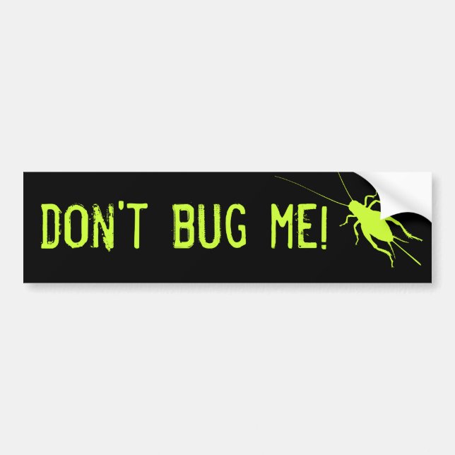 Don't Bug Me! Bumper Sticker (Front)