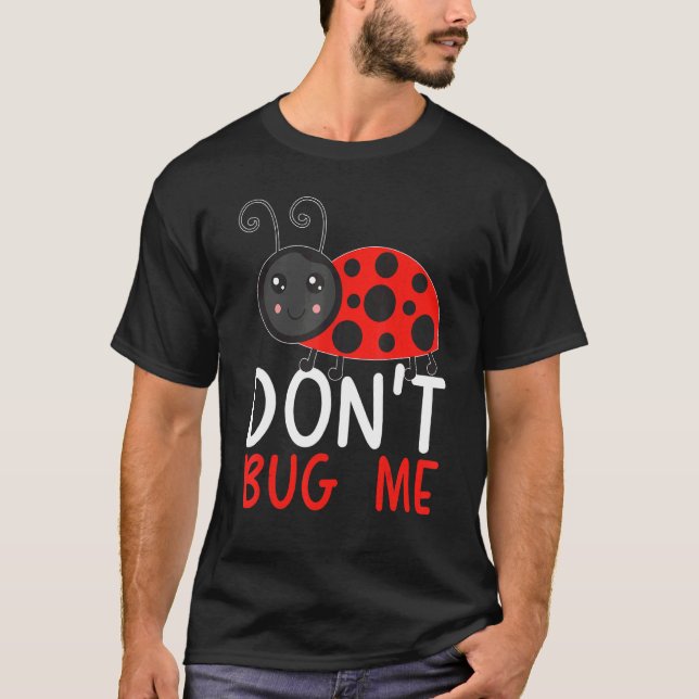 Don't Bug Me Entomology Insect Catching Ladybug Bu T-Shirt (Front)