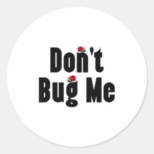 Don't Bug Me - Funny Ladybug Family Insect  Classic Round Sticker