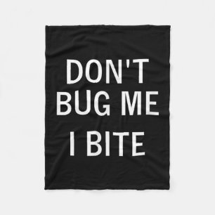 Don't Bug Me I Bite, Sarcastic, Funny, Joke, Famil Fleece Blanket