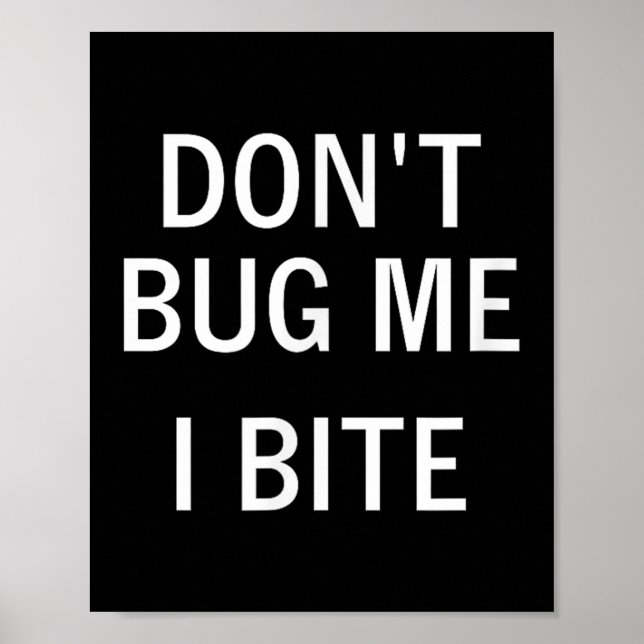 Don't Bug Me I Bite, Sarcastic, Funny, Joke, Famil Poster (Front)