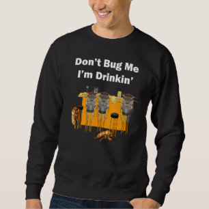 Dont Bug Me Im Drinkin Cicada By Yoray Sweatshirt