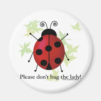 Don't bug the Lady Magnet