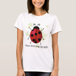 Don't bug the Lady T-Shirt