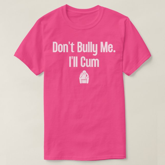 Dont Bully Me Ill  10 T-Shirt (Design Front)