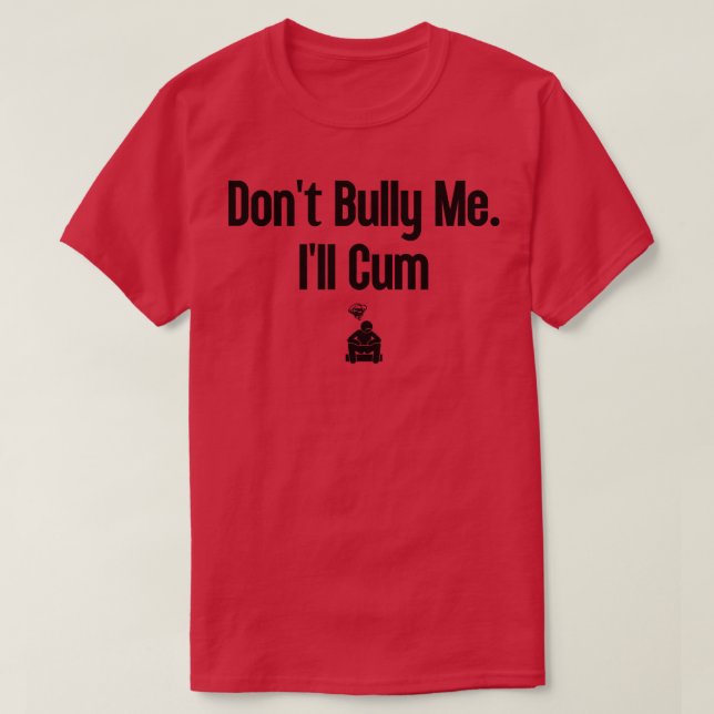 Dont Bully Me Ill  16 T-Shirt (Design Front)