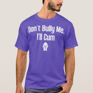 Dont Bully Me Ill  19 T-Shirt