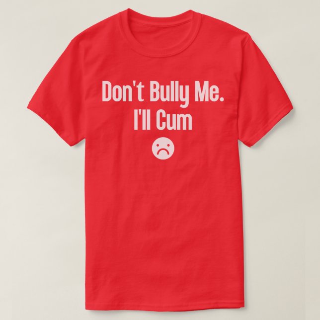 Dont Bully Me Ill  20 T-Shirt (Design Front)