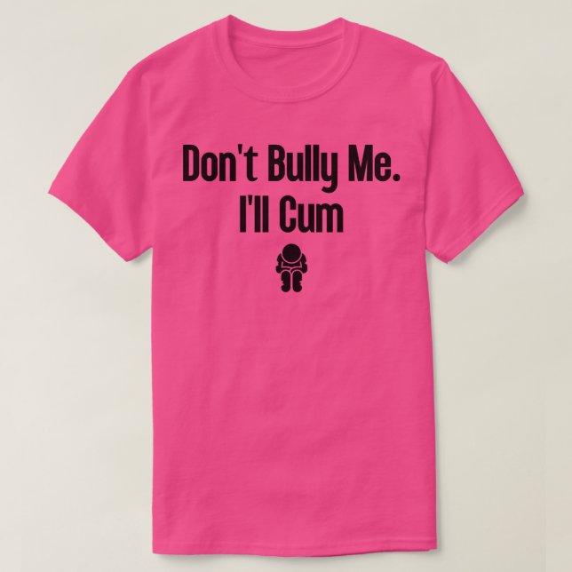 Dont Bully Me Ill  2 T-Shirt (Design Front)
