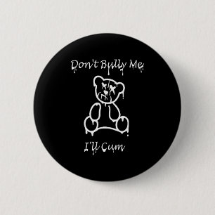 Dont Bully Me Ill Come _2 6 Cm Round Badge