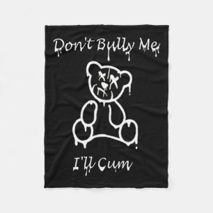 Dont Bully Me Ill Come _2  Fleece Blanket