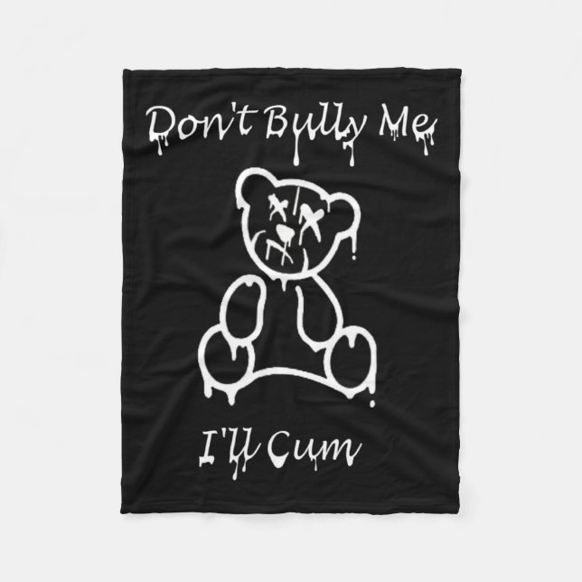 Dont Bully Me Ill Come _2  Fleece Blanket (Front)