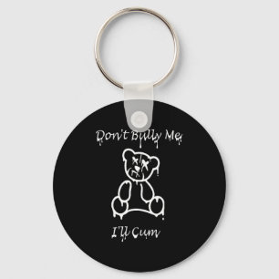Dont Bully Me Ill Come _3  Key Ring