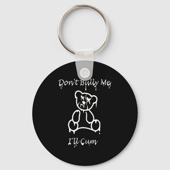 Dont Bully Me Ill Come _3  Key Ring (Front)