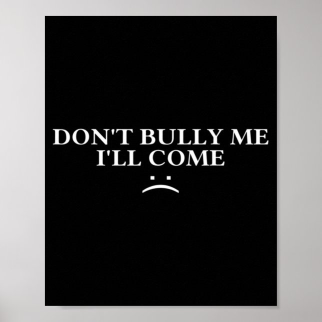 Dont Bully Me Ill Come  Poster (Front)
