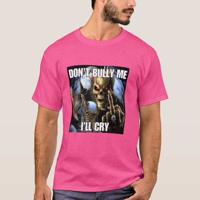 Don't Bully Me I'll Cry Funny Cringe Hard Skeleton T-Shirt (Front)