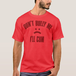 Dont Bully Me Ill  Maroon Vintage Text T-Shirt