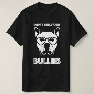 don't bully our bullies T-Shirt