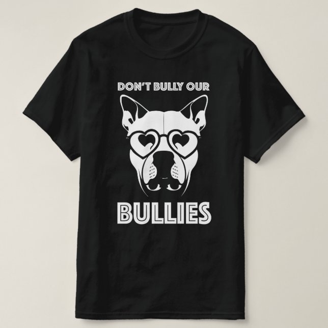 don't bully our bullies T-Shirt (Design Front)