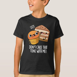 Don't Cake That Tone With Me Funny Snack PuDark BG T-Shirt