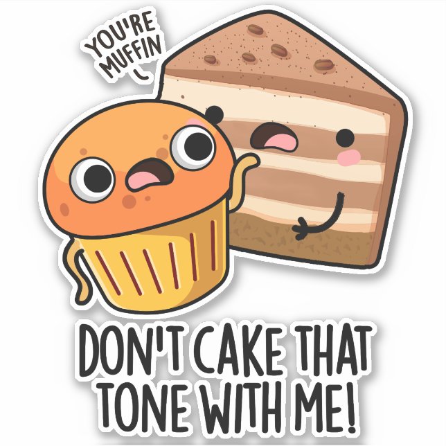 Don't Cake That Tone With Me Funny Snack Pun  (Front)