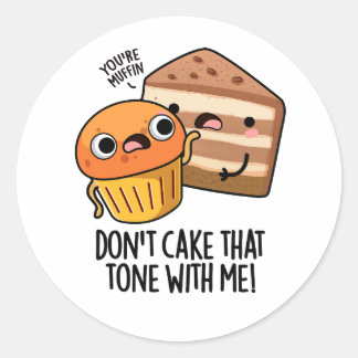 Don't Cake That Tone With Me Funny Snack Pun  Classic Round Sticker