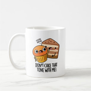 Don't Cake That Tone With Me Funny Snack Pun Coffee Mug